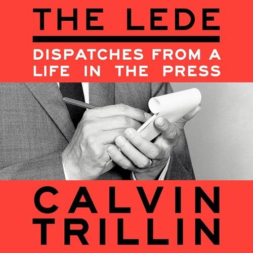 The Lede Dispatches from a Life in the Press [Audiobook]