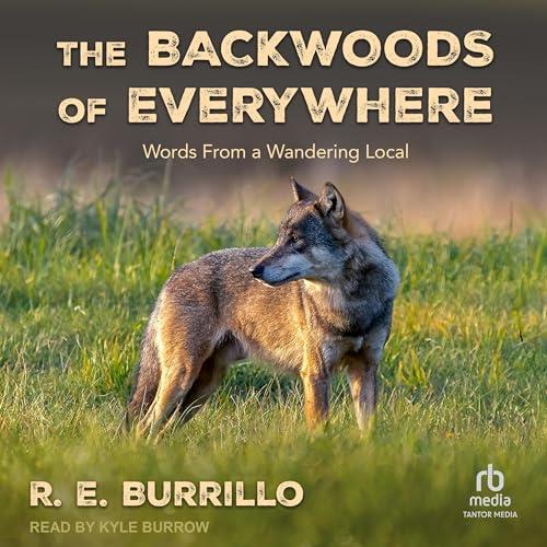 The Backwoods of Everywhere Words from a Wandering Local [Audiobook]