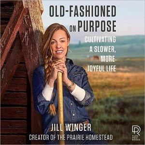 Old–Fashioned on Purpose Cultivating a Slower, More Joyful Life [Audiobook]