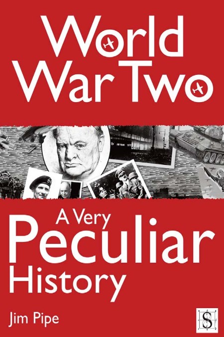 World War Two, A Very Peculiar History by Jim Pipe