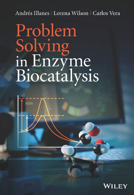 Problem Solving in Enzyme Biocatalysis by Andrés Illanes 35e6e28512cf50e334f2701e83284bd4