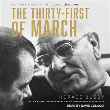 The Thirty-First of March: An Intimate Portrait of Lyndon Johnson [Audiobook]
