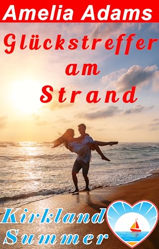 Amelia Adams - Gl&uuml;ckstreffer am Strand (Kirkland Summer Love 1)