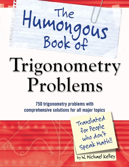 The Humongous Book of Trigonometry Problems by W. Michael Kelley 330da3a0e259d513e99be97882e4314a