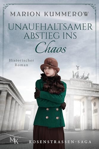 Marion Kummerow - Unaufhaltsamer Abstieg ins Chaos: Ein packendes Drama über Mut und Entschlossenheit in Zeiten der Dunkelheit (Rosenstrassen Saga 1)