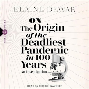 On the Origin of the Deadliest Pandemic in 100 Years: An Investigation [Audiobook]
