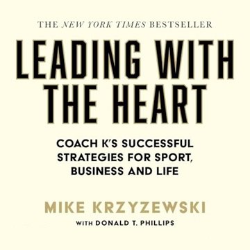 Leading with the Heart: Coach K's Successful Strategies for Sport, Business and Life, 2024 Editio...