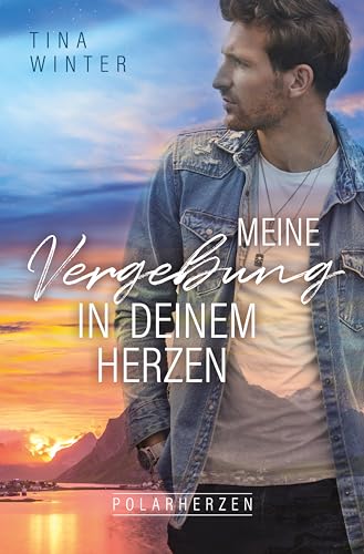 Tina Winter - Meine Vergebung in deinem Herzen (Polarherzen 2)