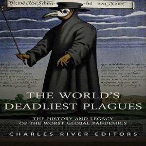 The World's Deadliest Plagues: The History and Legacy of the Worst Global Pandemics [Audiobook]