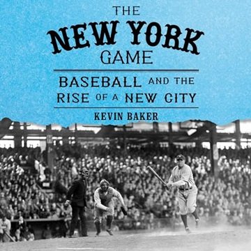 The New York Game: Baseball and the Rise of a New City [Audiobook]