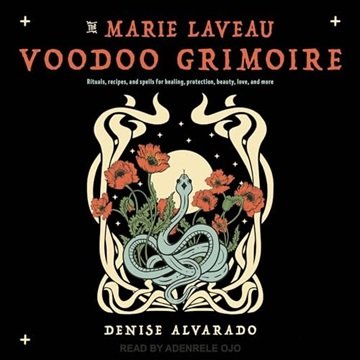 The Marie Laveau Voodoo Grimoire: Rituals, Recipes, and Spells for Healing, Protection, Beauty, L...