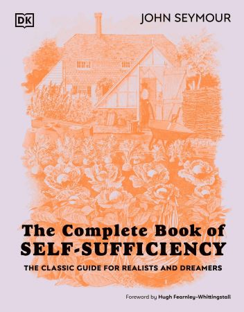 The Complete Book of Self-Sufficiency: The Classic Guide for Realists and Dreamers, 2023 Edition