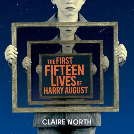 The First Fifteen Lives Of Harry August - Claire North