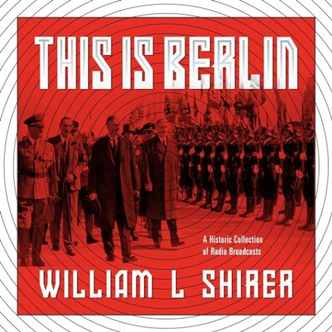 William Shirer - (2024) - This Is Berlin (history)