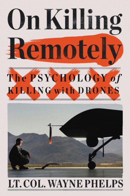 On Killing Remotely by Lieutenant Colonel Wayne Phelps 8a65eac806f42f93e455c22a50a3d70e