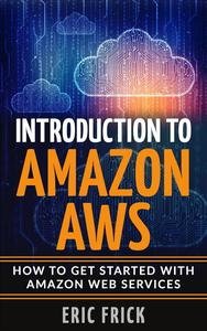 Introduction to Amazon AWS: How to Get Started With Amazon Web Services
