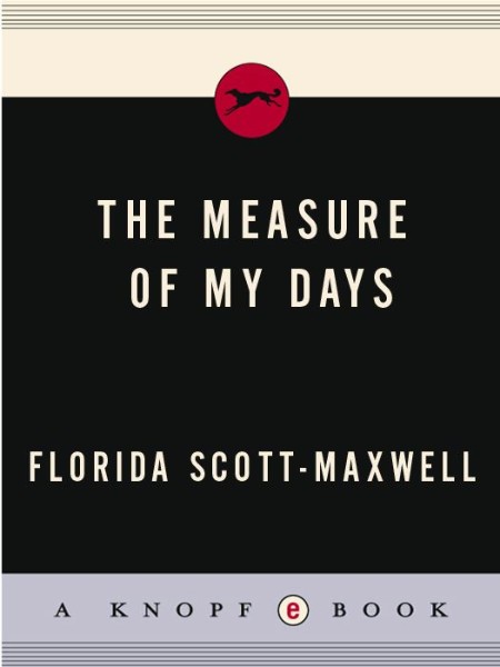 Measure of My Days by Florida Scott-Maxwell Cf52de39670c1666587ad93d2a8f0f92