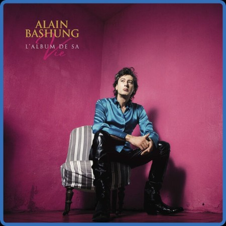 Alain Bashung - L'album De Sa Vie (2024)