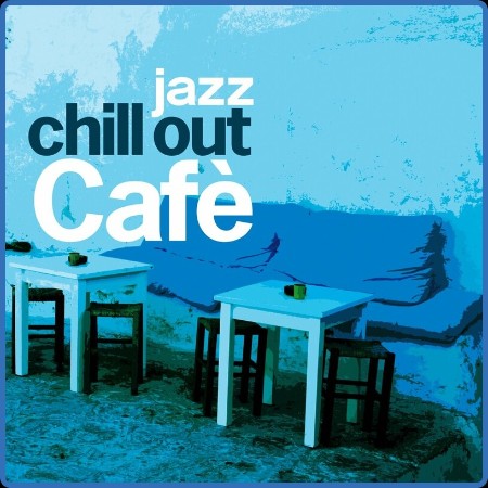 VA - Chill Out Café Jazz (2024)