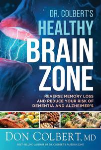 Dr. Colbert's Healthy Brain Zone Reverse Memory Loss and Reduce Your Risk of Dementia and Alzheimer's