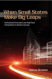When Small States Make Big Leaps Institutional Innovation and High–Tech Competition in Western Europe