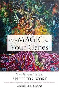The Magic in Your Genes Your Personal Path to Ancestor Work