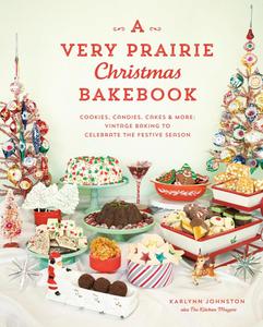 A Very Prairie Christmas Bakebook Cookies, Candies, Cakes & More Vintage Baking to Celebrate the Festive Season