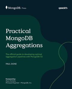 Practical MongoDB Aggregations The official guide to developing optimal aggregation pipelines with MongoDB 7.0