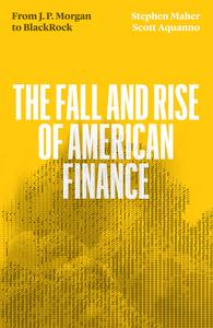 The Fall and Rise of American Finance from J.P. Morgan to Blackrock
