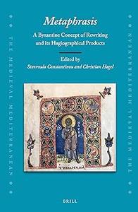 MetaphrasisA Byzantine Concept of Rewriting and Its Hagiographical Products