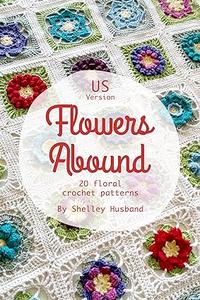 Flowers Abound  20 Floral Crochet Patterns US Version