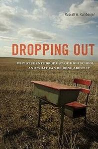 Dropping Out Why Students Drop Out of High School and What Can Be Done About It