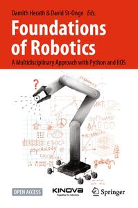 Foundations of Robotics A Multidisciplinary Approach with Python and ROS