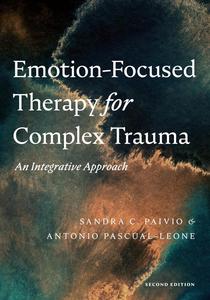 Emotion–Focused Therapy for Complex Trauma An Integrative Approach