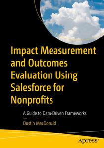 Impact Measurement and Outcomes Evaluation Using Salesforce for Nonprofits A Guide to Data–Driven Frameworks