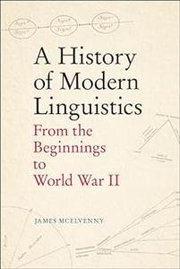 A History of Modern Linguistics From the Beginnings to World War II