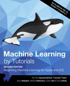 Machine Learning by Tutorials (Second Edition) Beginning Machine Learning for Apple and iOS