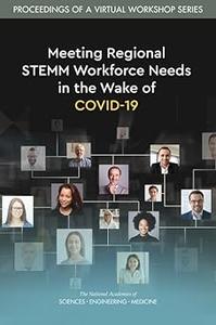 Meeting Regional STEMM Workforce Needs in the Wake of COVID–19 Proceedings of a Virtual Workshop Series