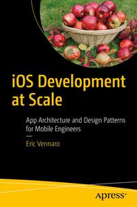 iOS Development at Scale App Architecture and Design Patterns for Mobile Engineers