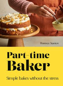 Part–Time Baker Simple bakes without the stress