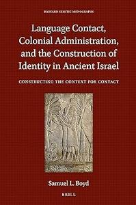 Language Contact, Colonial Administration, and the Construction of Identity in Ancient Israel Constructing the Context