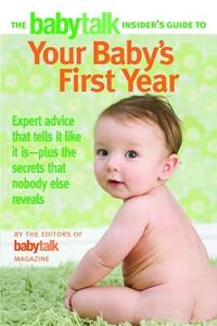 The Babytalk Insider's Guide to Your Baby's First Year