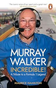 Murray Walker Incredible! A Tribute to a Formula 1 Legend