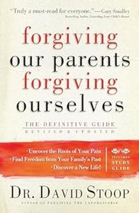 Forgiving Our Parents, Forgiving Ourselves The Definitive Guide