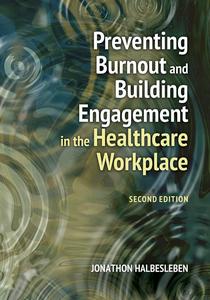 Preventing Burnout and Building Engagement in the Healthcare Workplace, Second Edition (Ache Management)
