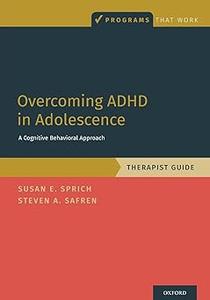 Overcoming ADHD in Adolescence A Cognitive Behavioral Approach, Therapist Guide A Cognitive Behavioral Approach, Thera