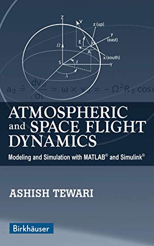 Atmospheric and Space Flight Dynamics Modeling and Simulation with MATLAB® and Simulink®
