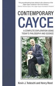 Contemporary Cayce A Complete Exploration Using Today's Philosophy and Science