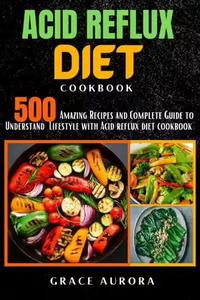 Acid Reflux Diet Cookbook 500 Amazing Recipes