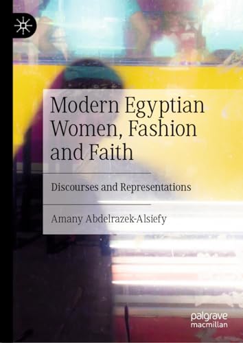 Modern Egyptian Women, Fashion and Faith Discourses and Representations